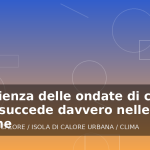 Illustrazione generata per l'articolo La scienza delle ondate di calore: cosa succede davvero nelle grandi aree urbane